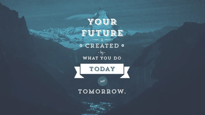 your future created by what you do today not tomorrow text wallpaper 2k