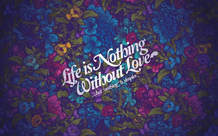 life is nothing without love text Jared Nickerson flowers typography 2k