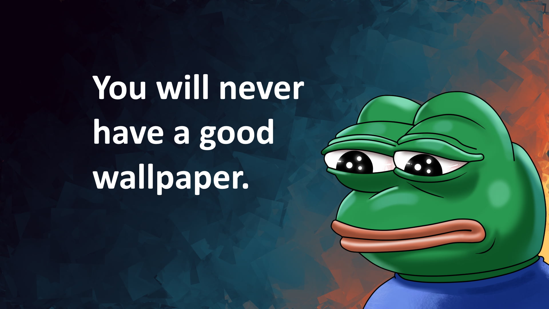green frog with you will never have a good wallpaper FeelsBadMan