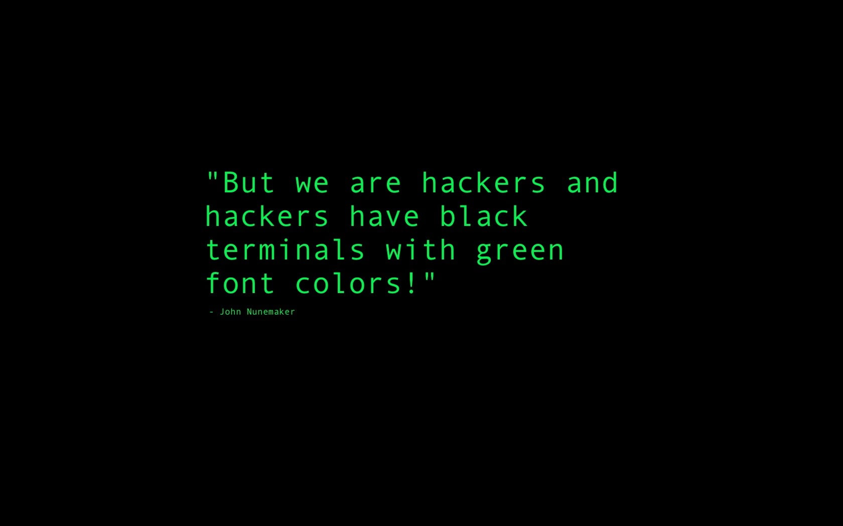 but we are hackers and have black terminals with green font colors text 2k